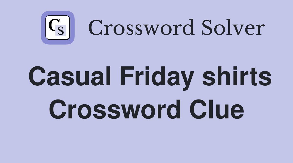 Casual Friday shirts Crossword Clue