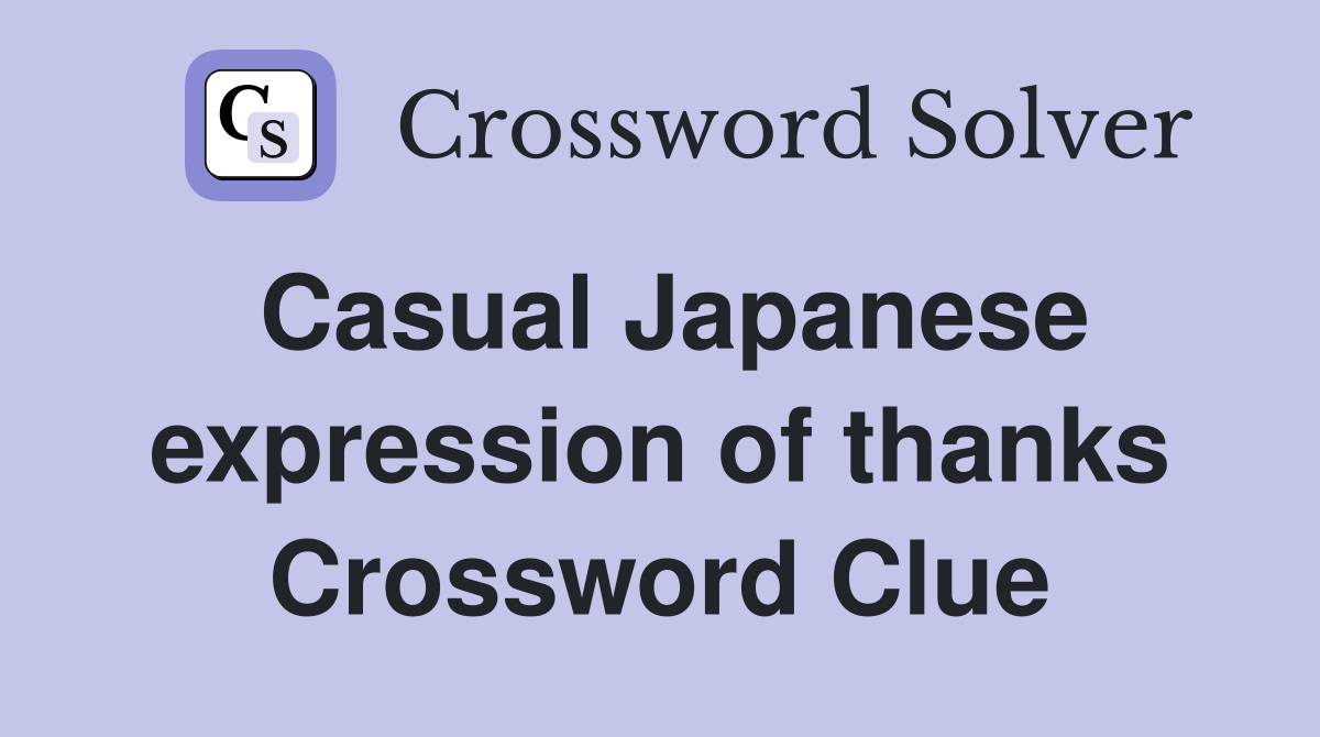 Casual Japanese expression of thanks Crossword Clue