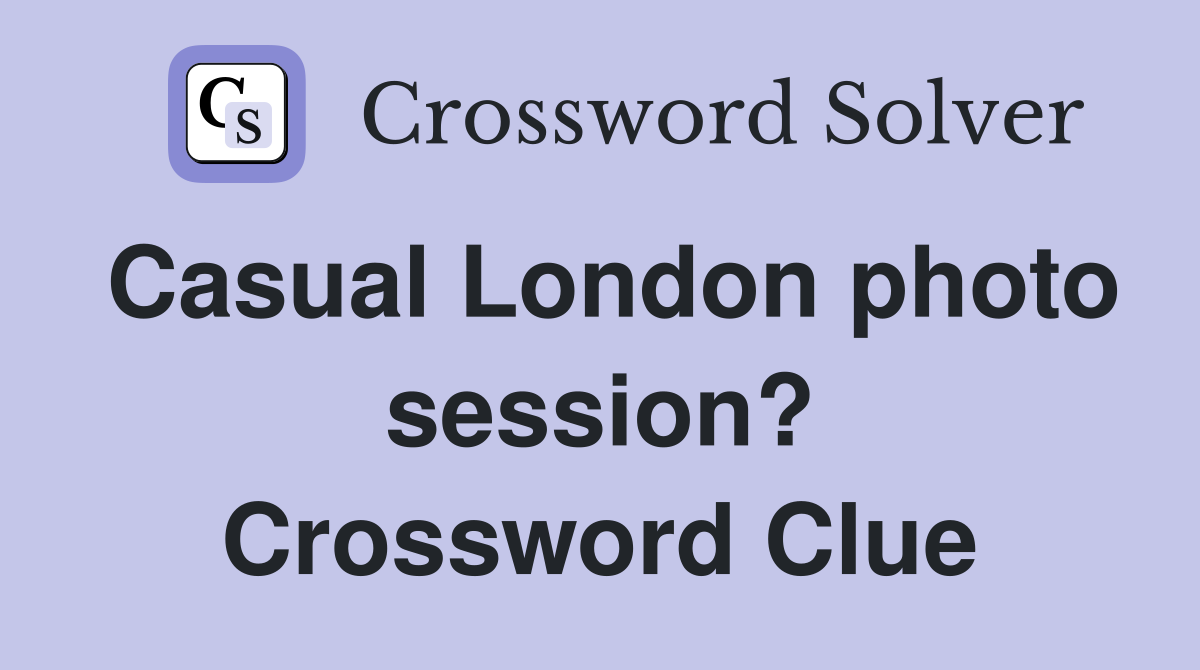 Casual London photo session? Crossword Clue