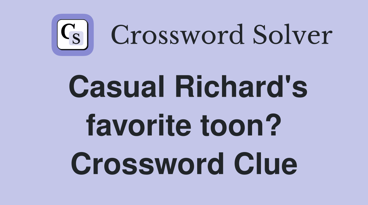 Casual Richard's favorite toon? Crossword Clue