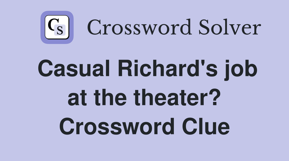 Casual Richard's job at the theater? Crossword Clue