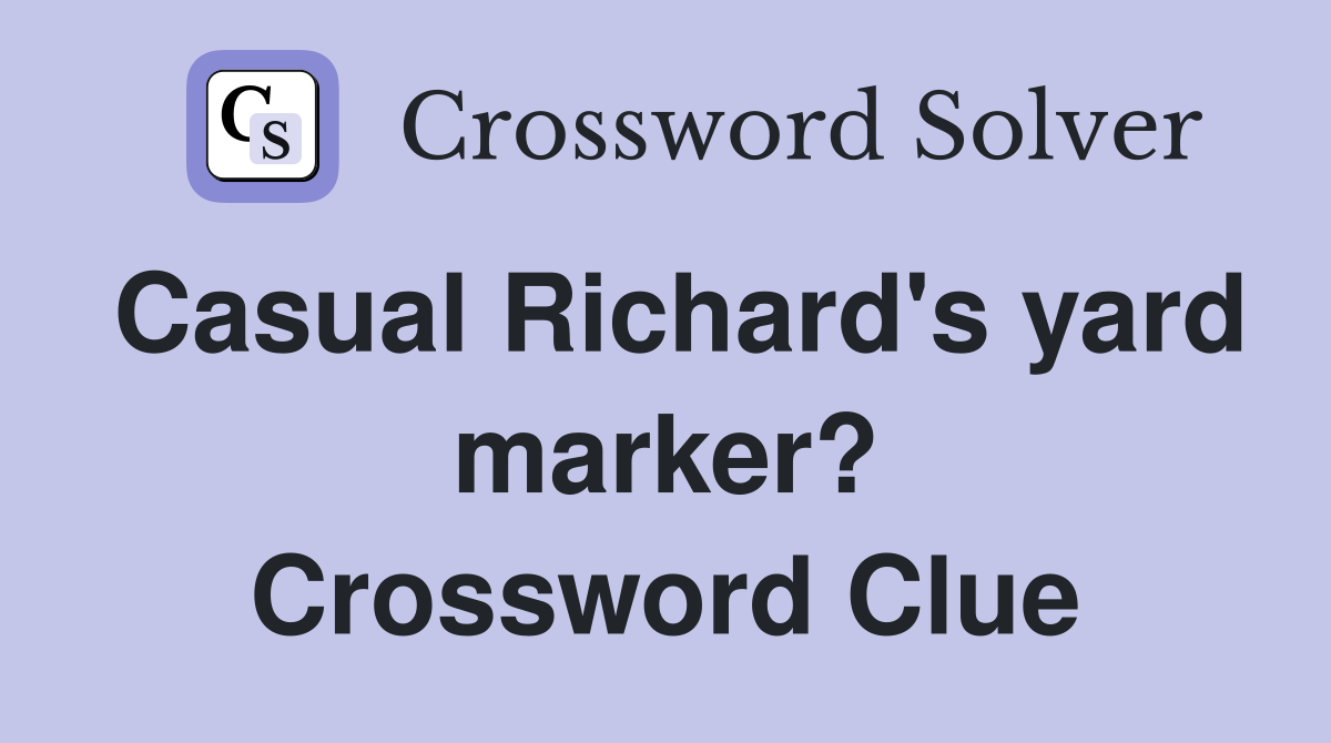 Casual Richard's yard marker? Crossword Clue
