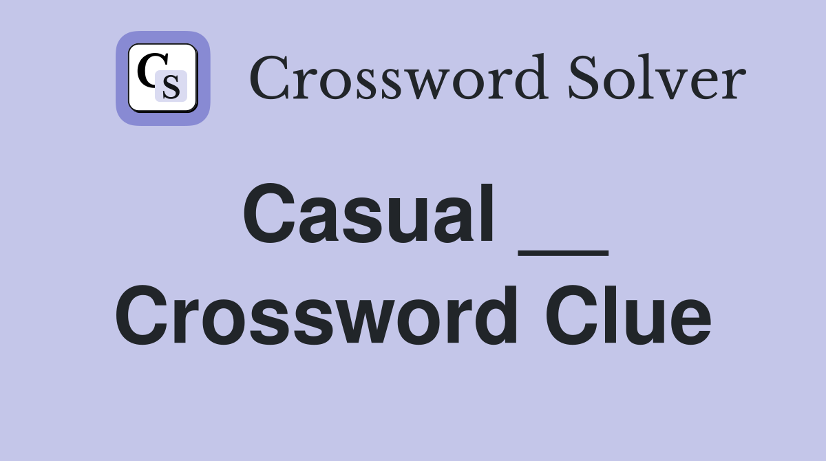 Casual __ Crossword Clue