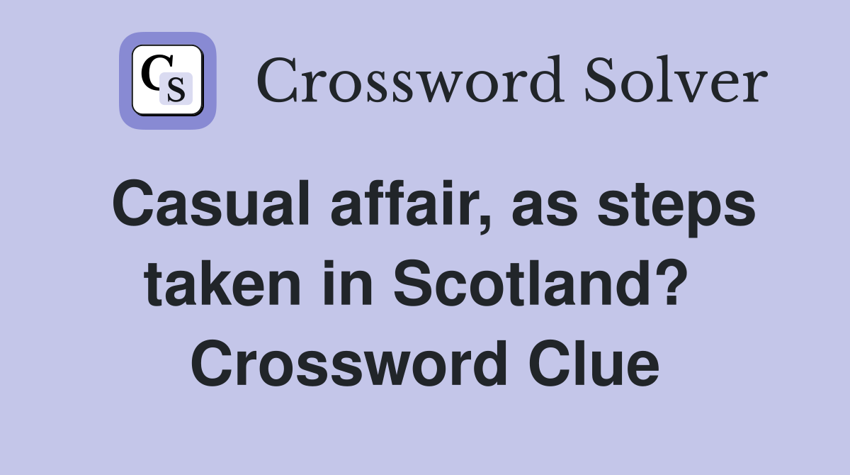 Casual affair, as steps taken in Scotland?  Crossword Clue