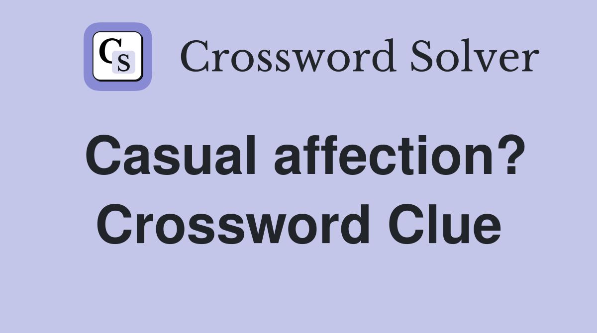 Casual affection? Crossword Clue