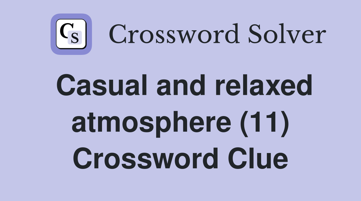 Casual and relaxed atmosphere (11) Crossword Clue
