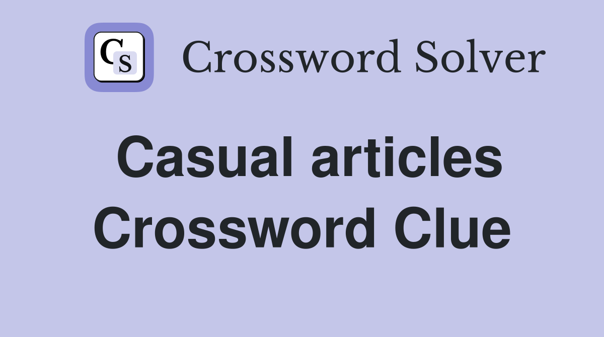 Casual articles Crossword Clue