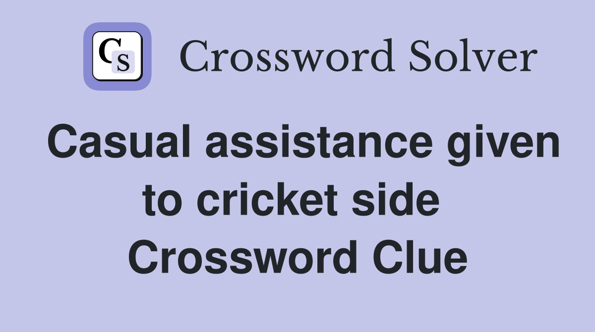 Casual assistance given to cricket side  Crossword Clue