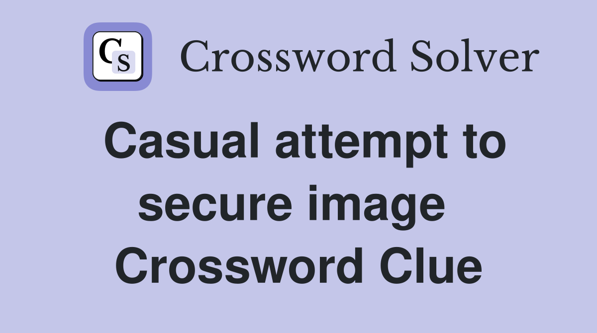 Casual attempt to secure image  Crossword Clue