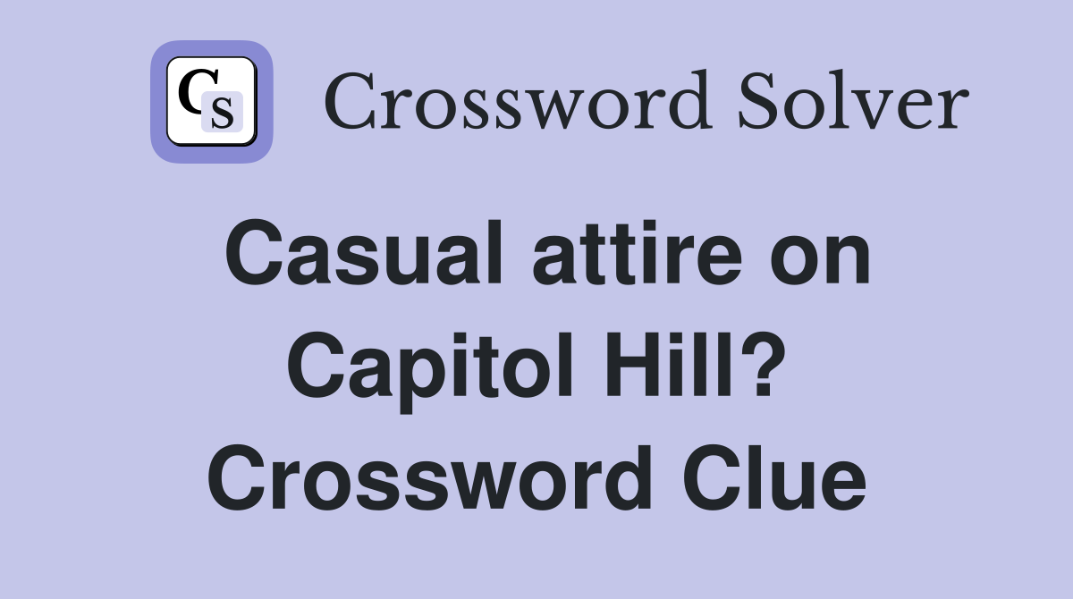 Casual attire on Capitol Hill? Crossword Clue