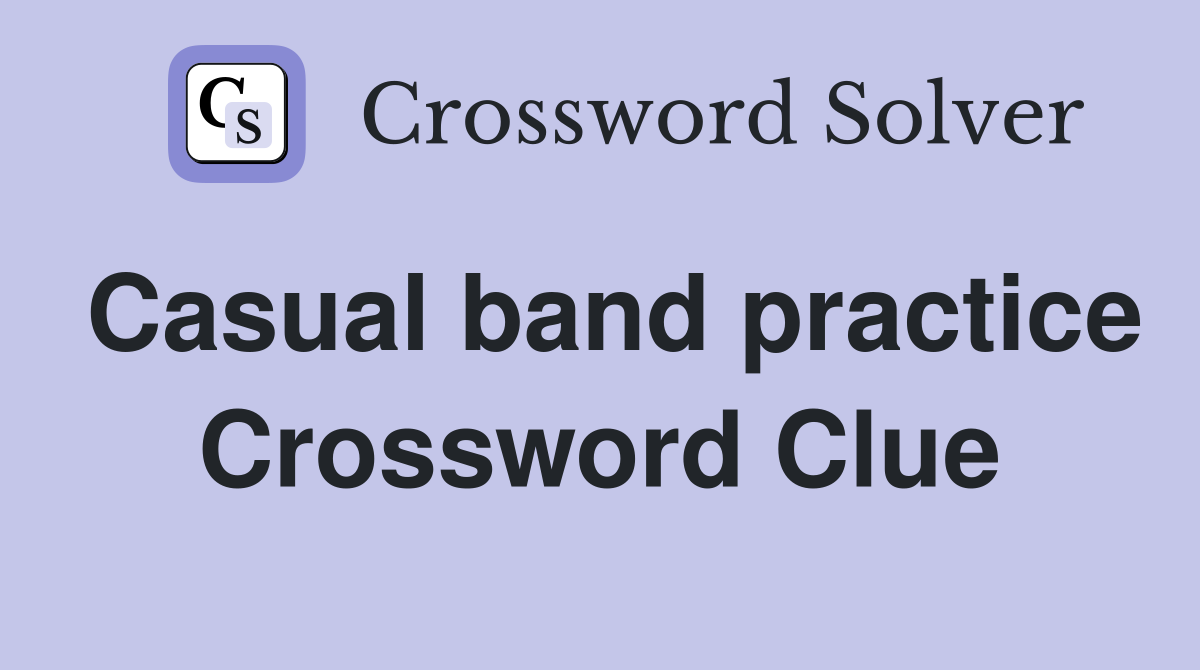 Casual band practice Crossword Clue