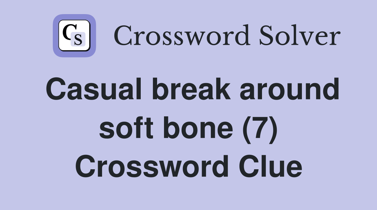 Casual break around soft bone (7) Crossword Clue
