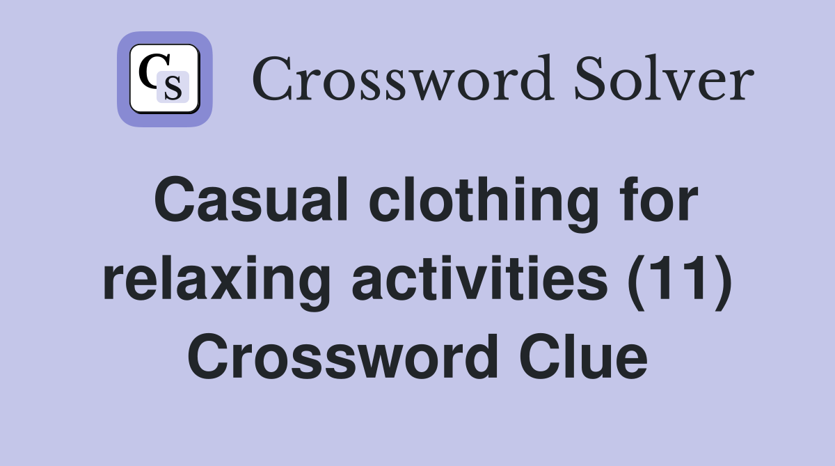 Casual clothing for relaxing activities (11) Crossword Clue
