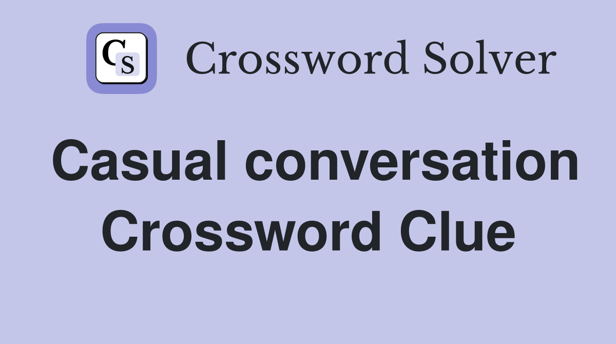 Casual conversation Crossword Clue