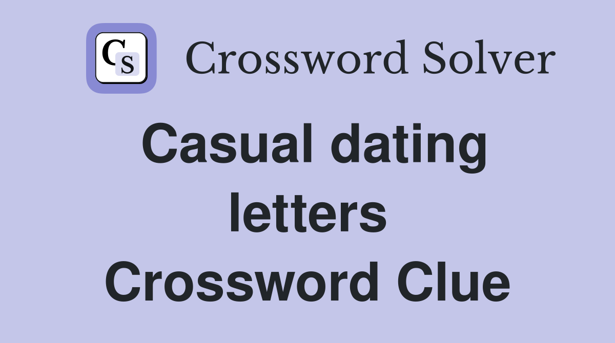 Casual dating letters Crossword Clue