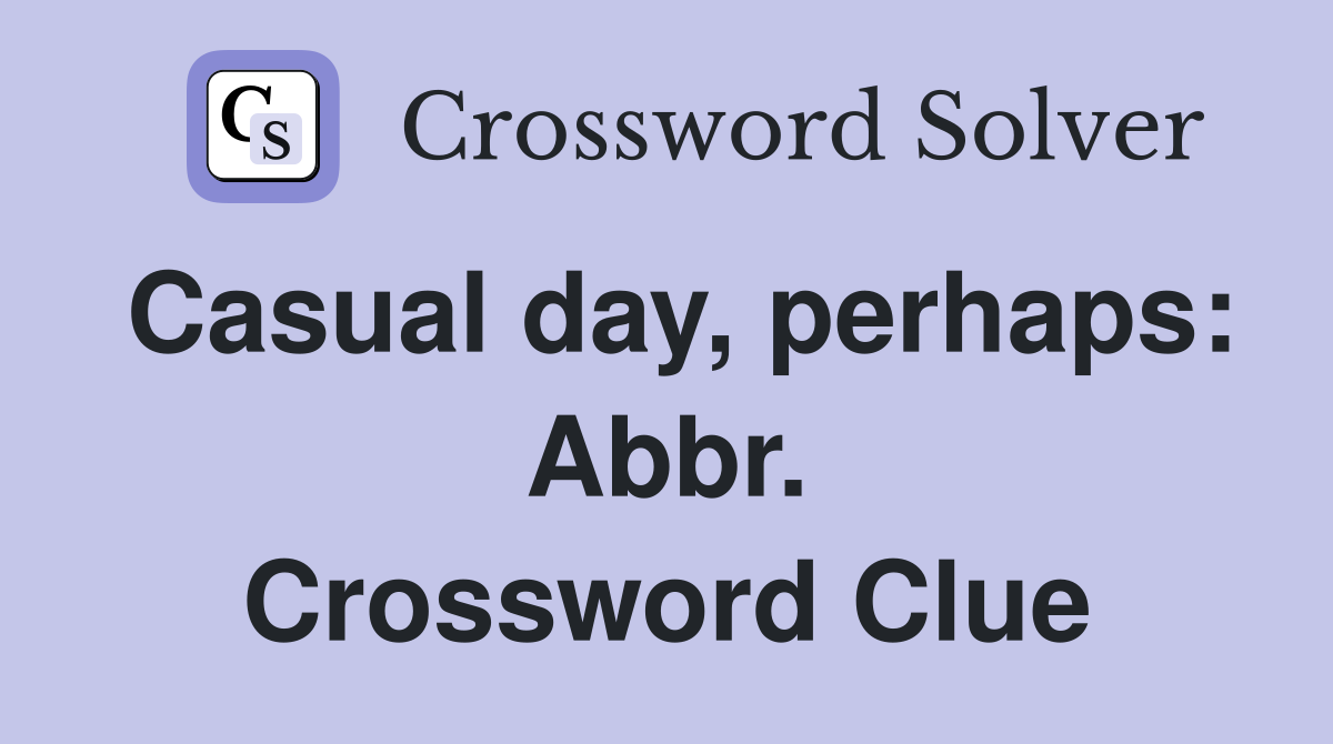 Casual day, perhaps: Abbr. Crossword Clue