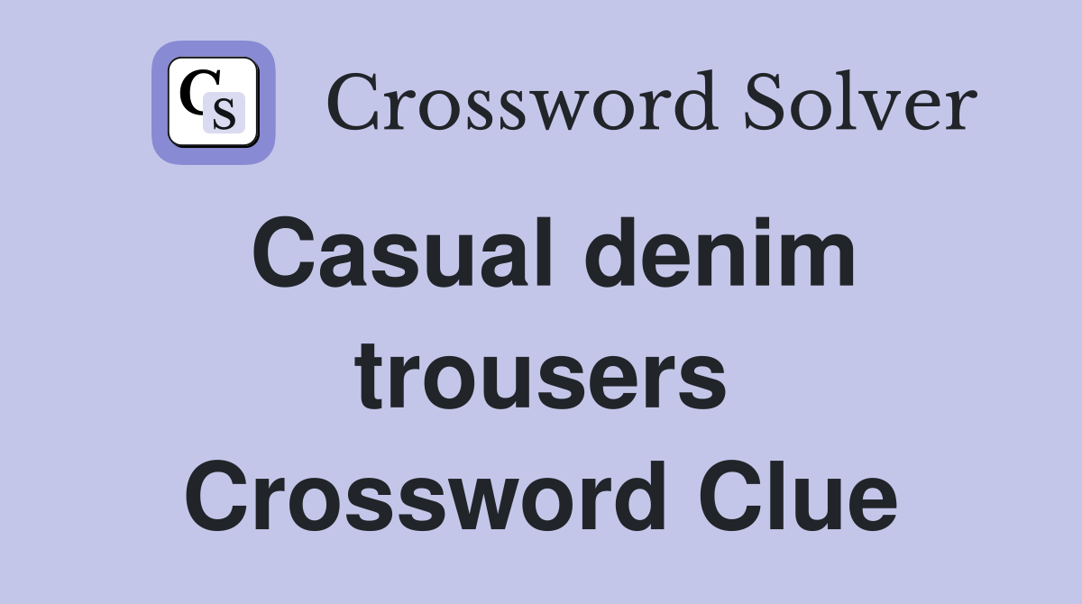 Casual denim trousers Crossword Clue