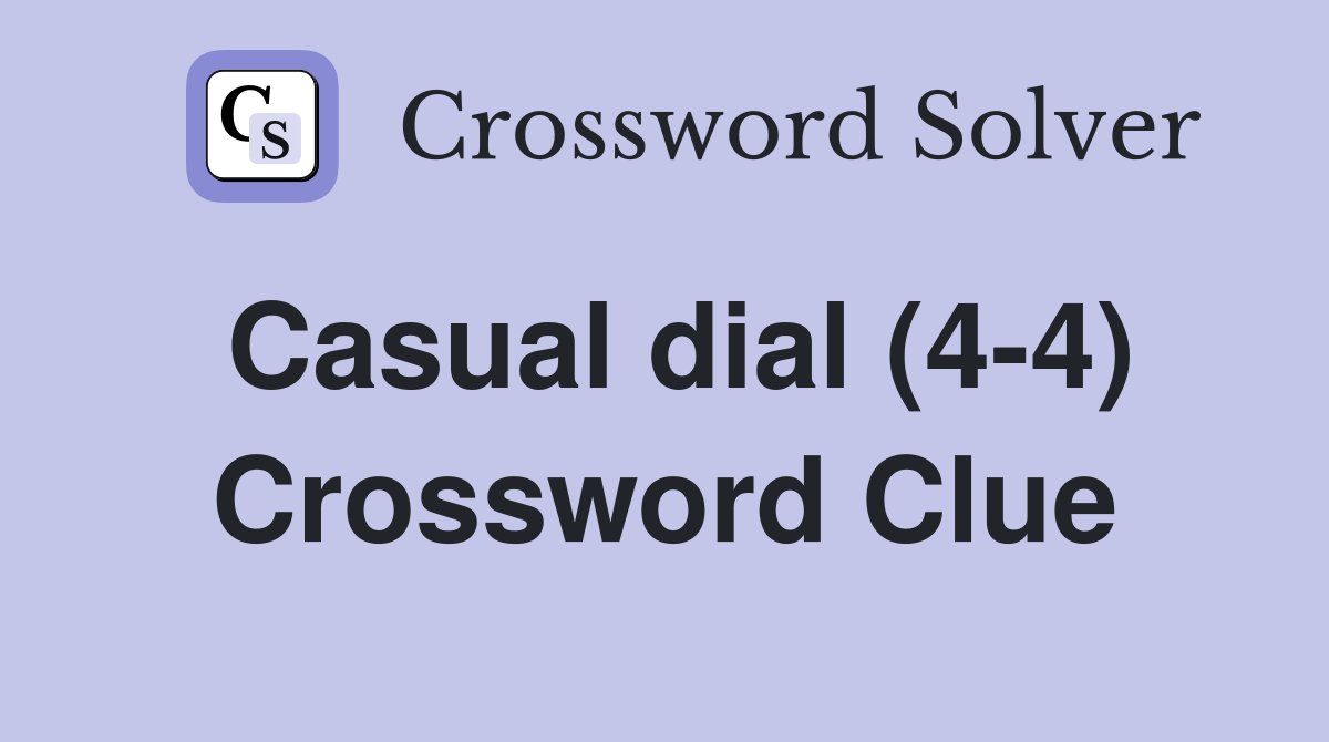 Casual dial (4-4) Crossword Clue