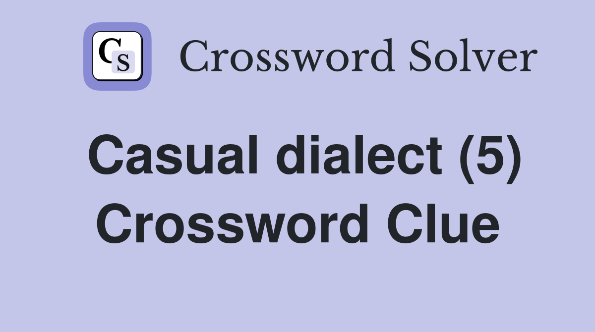 Casual dialect (5) Crossword Clue