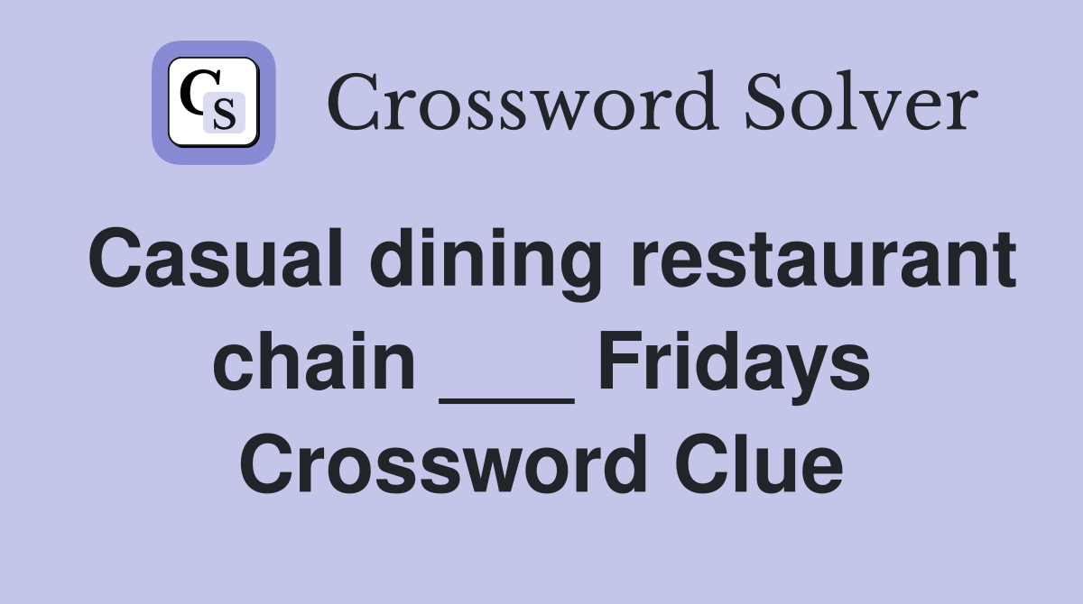Casual dining restaurant chain ___ Fridays Crossword Clue