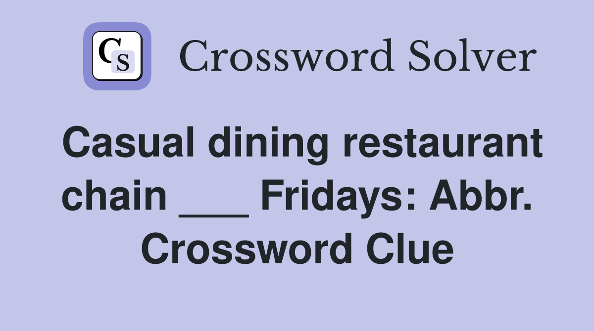 Casual dining restaurant chain ___ Fridays: Abbr. Crossword Clue