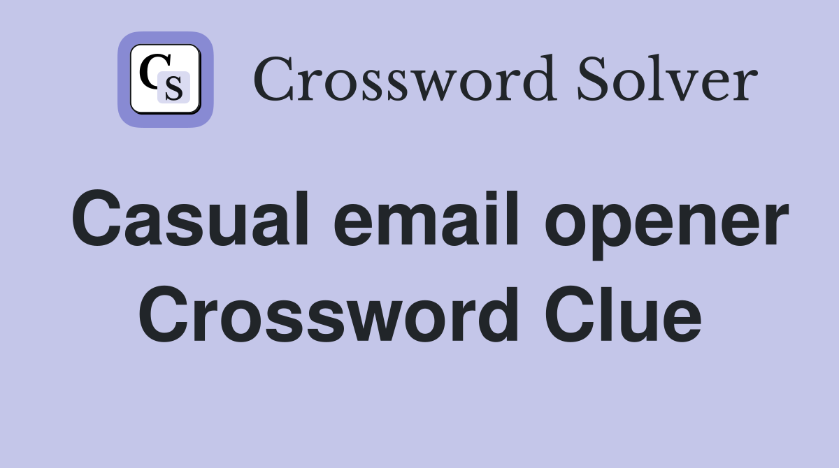 Casual email opener Crossword Clue