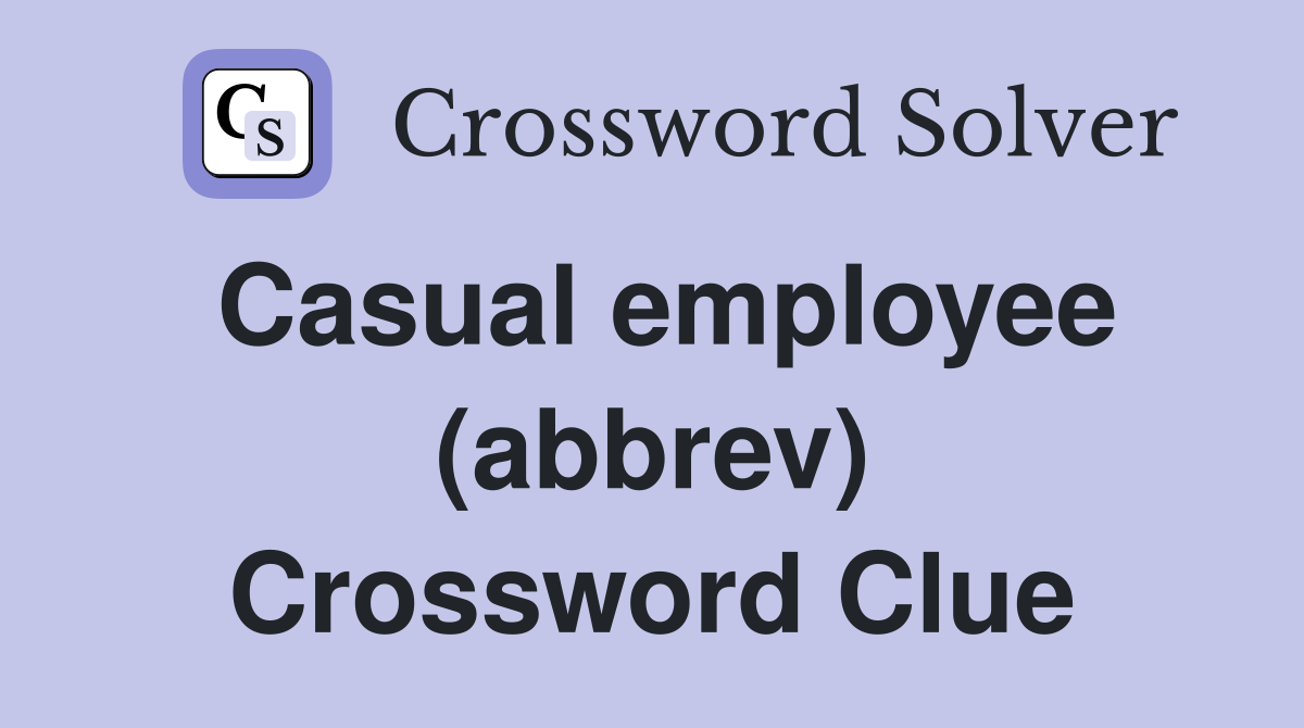 Casual employee (abbrev) Crossword Clue