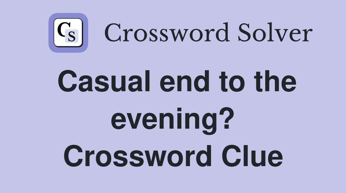 Casual end to the evening? Crossword Clue