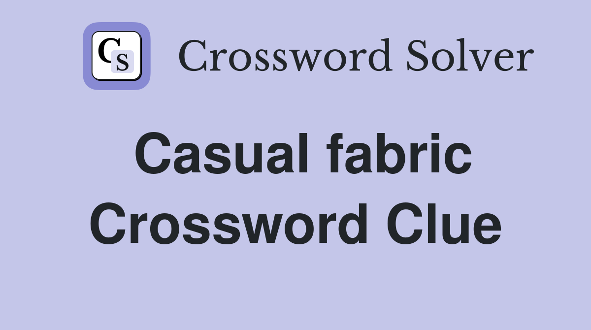 Casual fabric Crossword Clue