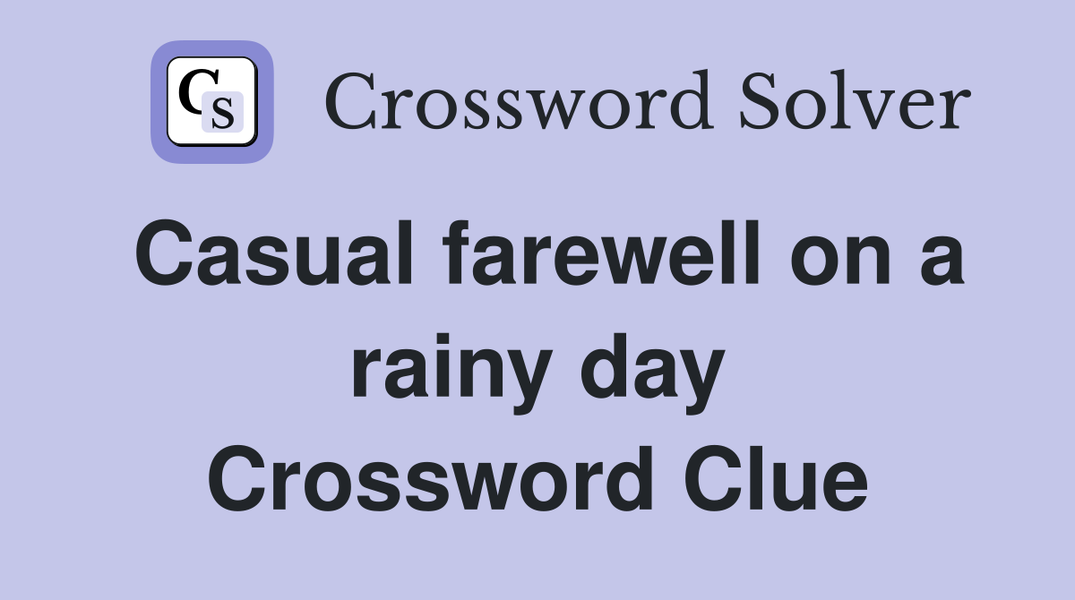 Casual farewell on a rainy day Crossword Clue