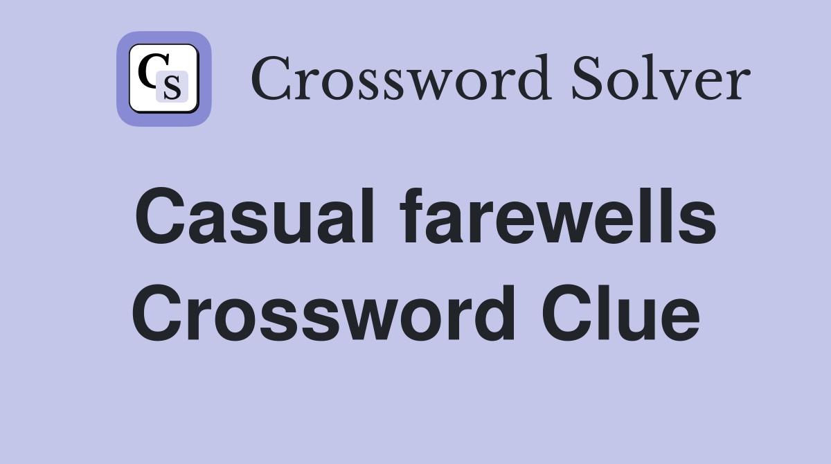 Casual farewells Crossword Clue