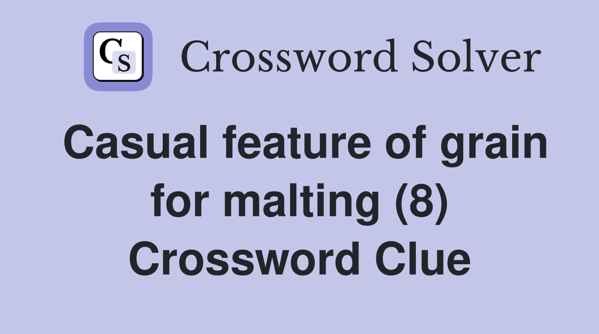 Casual feature of grain for malting (8) Crossword Clue