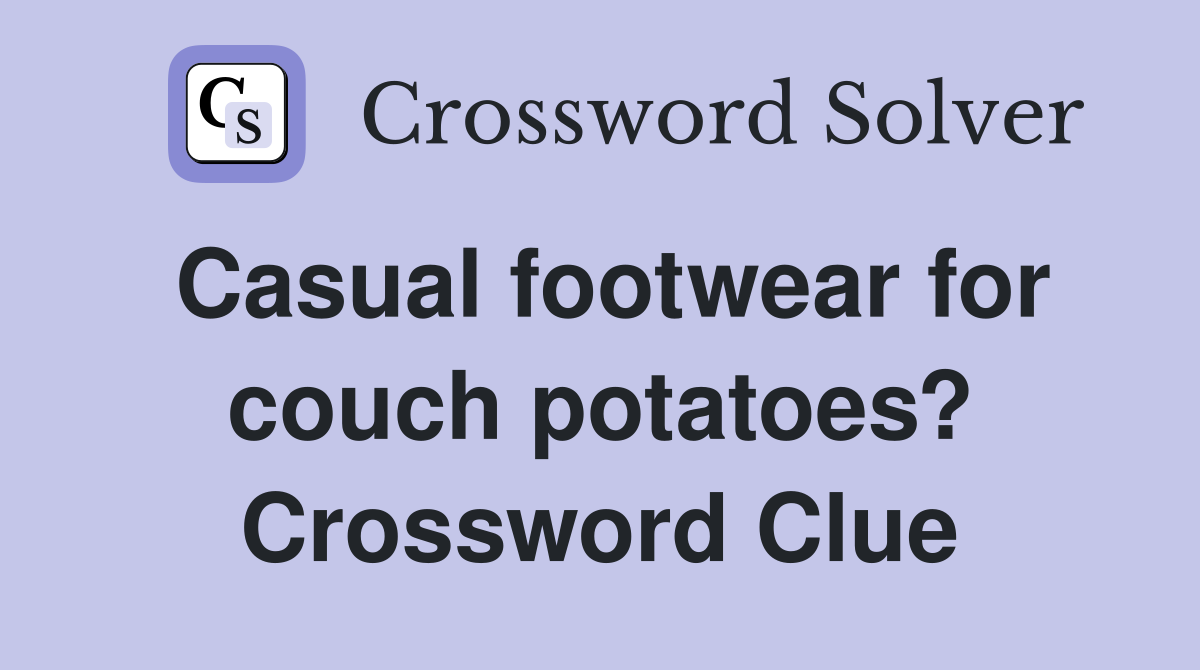 Casual footwear for couch potatoes? Crossword Clue