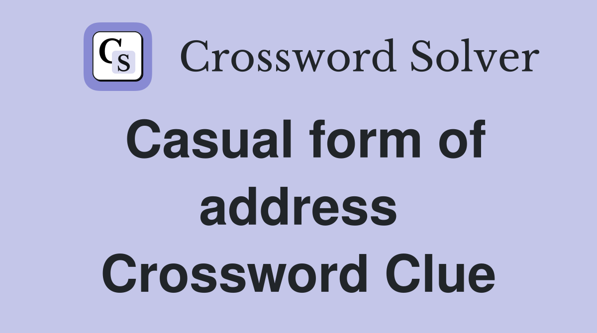 Casual form of address Crossword Clue