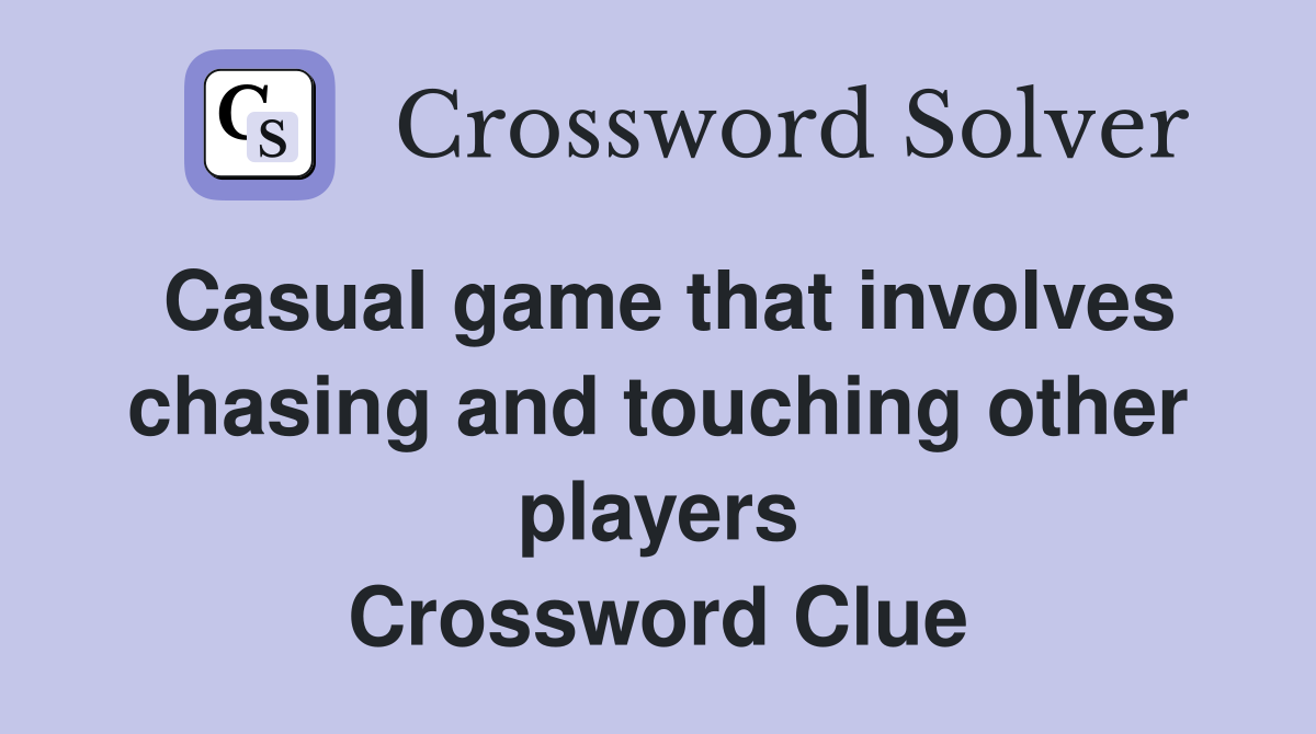 Casual game that involves chasing and touching other players Crossword Clue