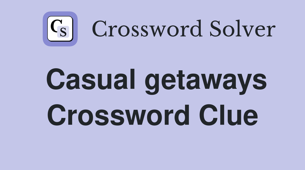 Casual getaways Crossword Clue