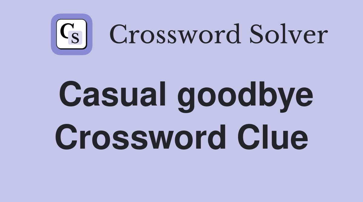 Casual goodbye Crossword Clue