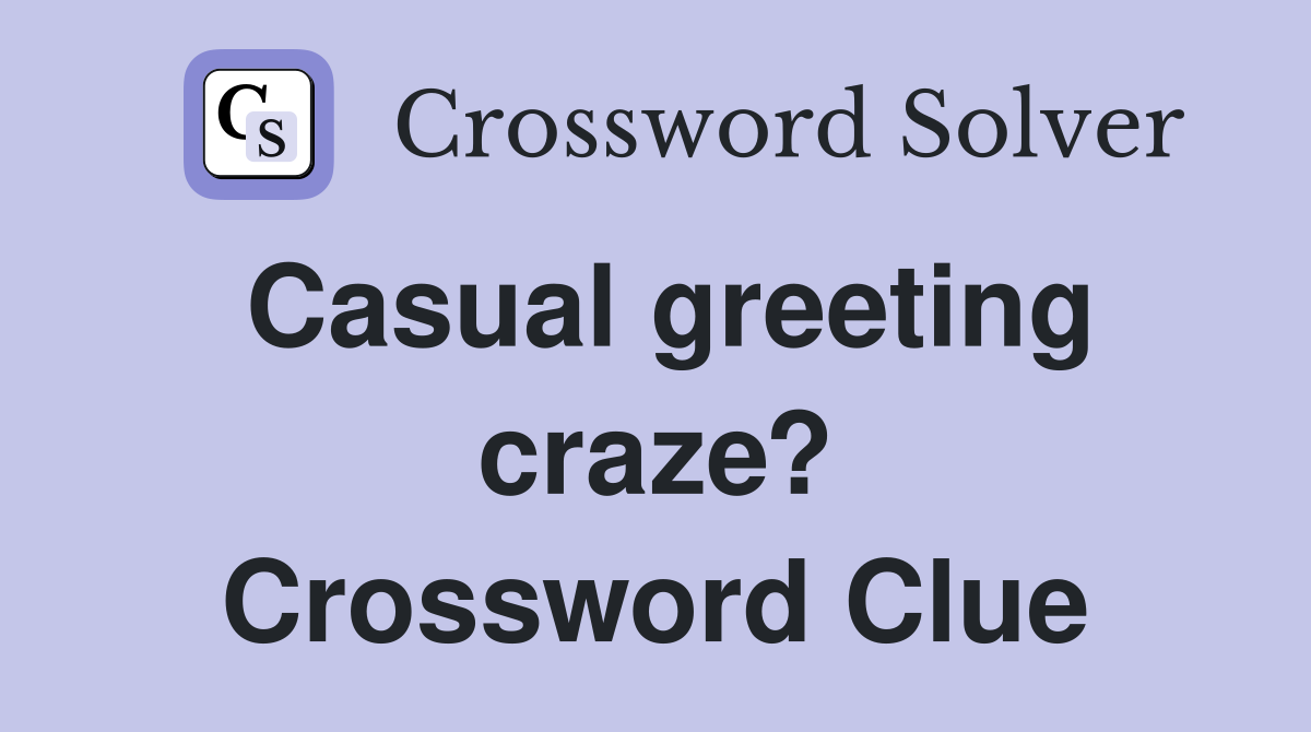 Casual greeting craze? Crossword Clue