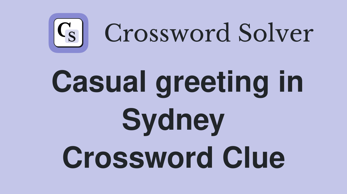 Casual greeting in Sydney Crossword Clue