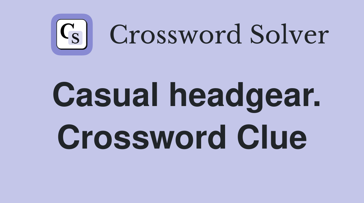 Casual headgear. Crossword Clue
