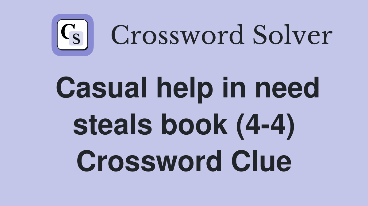 Casual help in need steals book (4-4) Crossword Clue