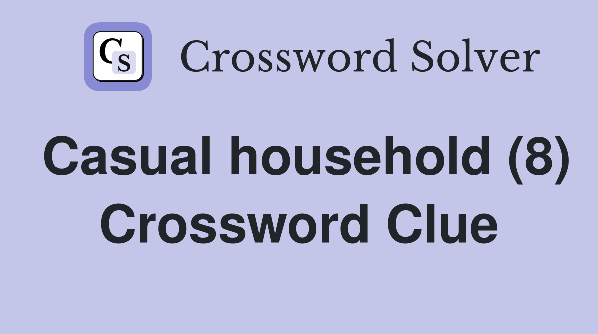 Casual household (8) Crossword Clue