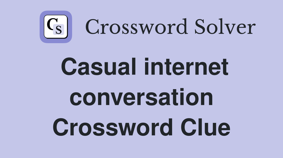 Casual internet conversation Crossword Clue