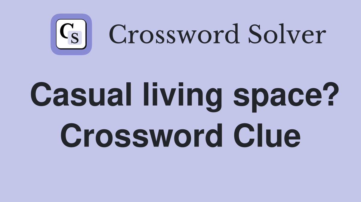 Casual living space? Crossword Clue