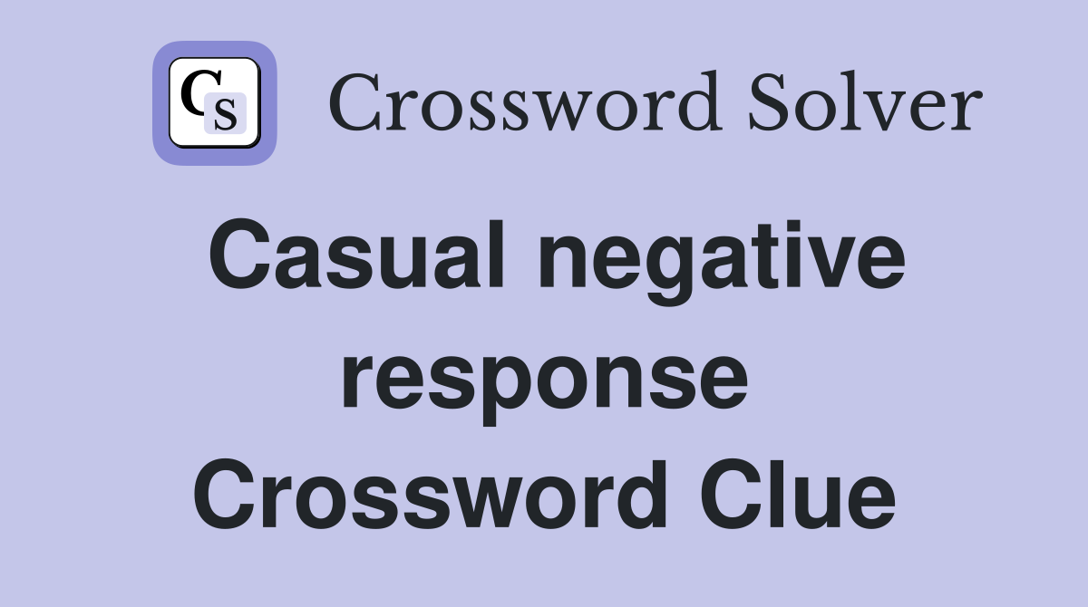 Casual negative response Crossword Clue