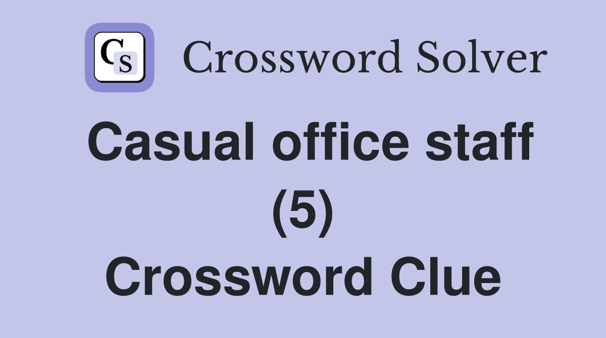 Casual office staff (5) Crossword Clue