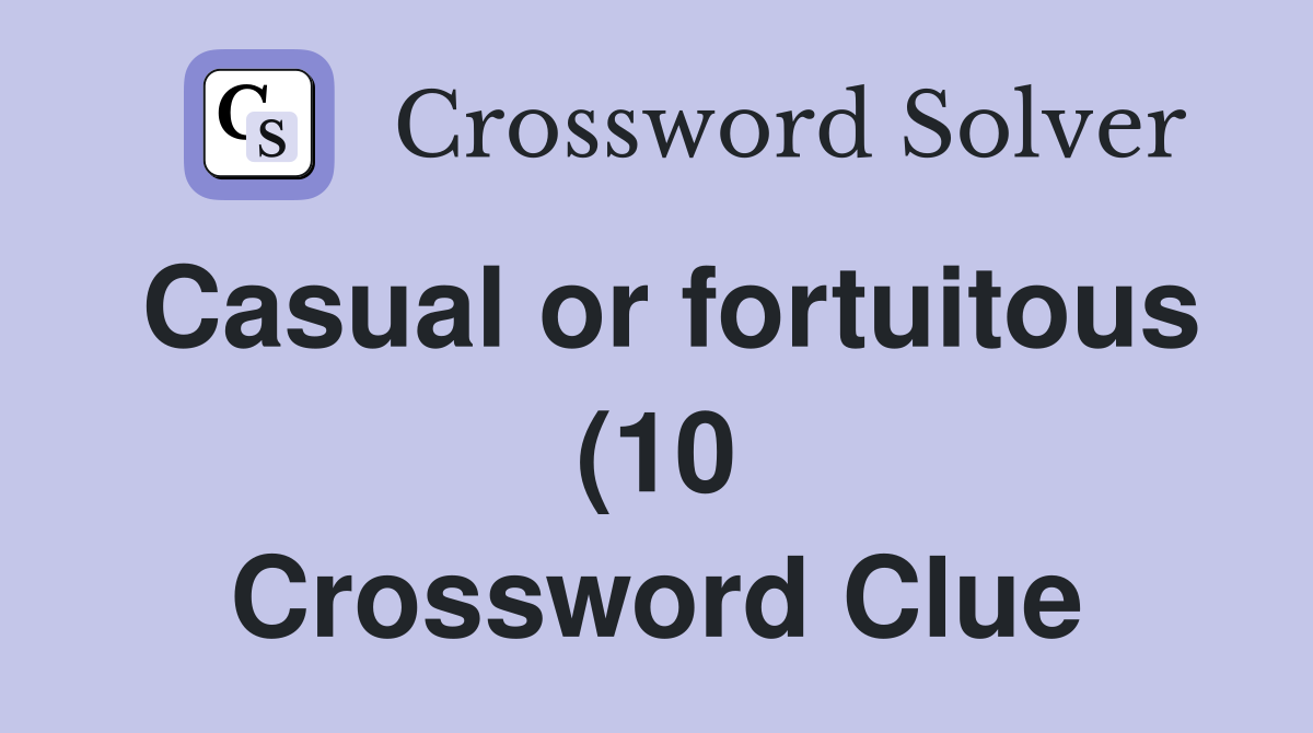 Casual or fortuitous (10) Crossword Clue Answers Crossword Solver Casual or fortuitous (10) Crossword Clue Answers Crossword Solver