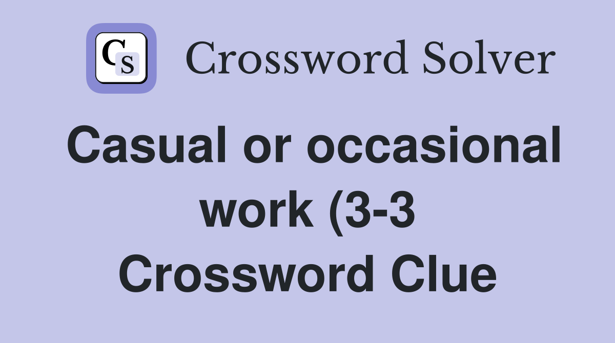 Casual or occasional work (3 3) Crossword Clue Answers Crossword Solver Casual or occasional work (3 3) Crossword Clue Answers Crossword Solver