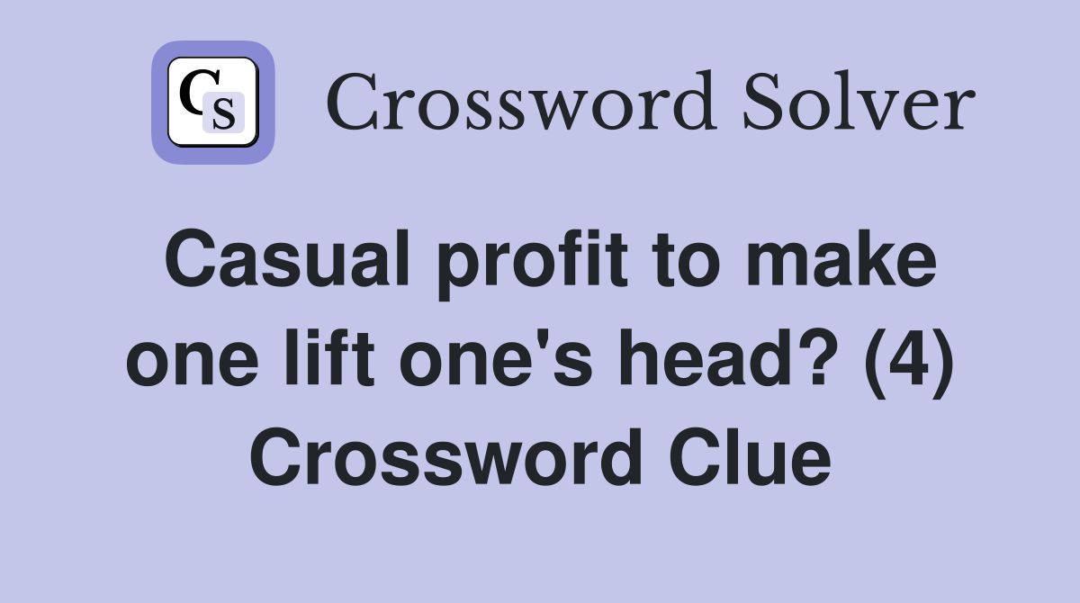 Casual profit to make one lift one's head? (4) Crossword Clue