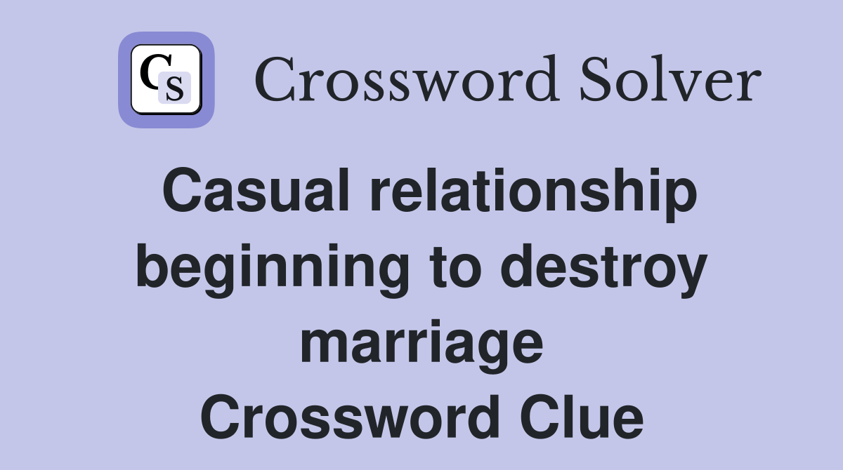 Casual relationship beginning to destroy marriage Crossword Clue